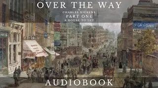 Over The Way by Charles Dickens - Full Audiobook | Short Story