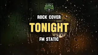 TONIGHT - FM Static (Rock Cover) by Riffs and Rhythm