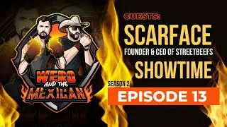 Scarface & Showtime | Wero & the Mexican | Episode 13