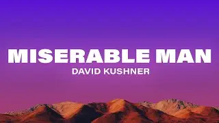 David Kushner - Miserable Man (Lyrics)