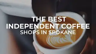 The Best Independent Coffee Shops in Spokane