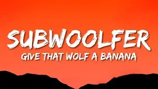 Subwoolfer - Give That Wolf A Banana (Lyrics)