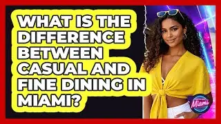 What Is The Difference Between Casual And Fine Dining In Miami? - Everything About Miami