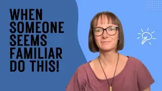 When someone seems familiar there's more to it than you think