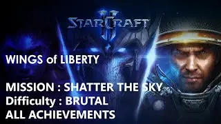 SHATTER THE SKY on CHAR (BRUTAL) All Achievements WINGS OF LIBERTY StarCraft 2