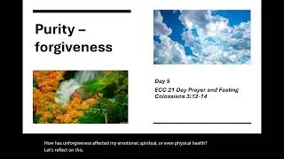 Purity Forgiveness ECC Day 5 Prayer and fasting  Colossians 3:12-14