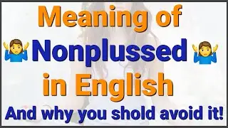 Nonplussed Meaning | Confusing English Word | Why You Should Avoid It