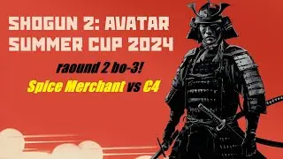 Summer Cup 2024! Spice Merchant vs C4 Total War Shogun 2 avatar! round 2!
