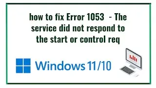 how to fix Error 1053  - The service did not respond to the start or control req