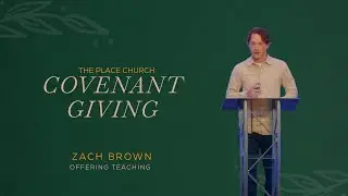 Covenant Giving &mdash; Offering Message &mdash; Zach Brown