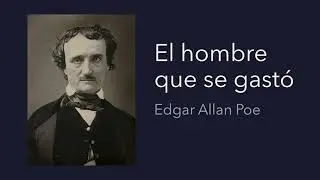 El hombre que se gastó - Edgar Allan Poe - cuento en audiolibro