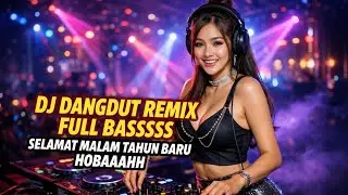 DJ DANGDUT REMIX FULL BASSSSS SELAMAT TAHUN BARU HOBAAAHH
