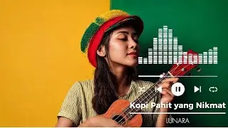 KOPI PAHIT YANG NIKMAT ||  Lagu Reggae || LUNARA Production 