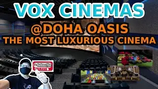VOX CINEMAS I DOHA OASIS I THE MOST LUXURIOUS CINEMA