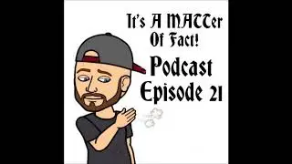 It's A MATTer Of Fact! Podcast Episode 21