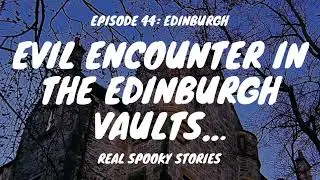 Edinburgh Special with Guest - Real Spooky Stories Scotland creepy tales true tale scary story vault