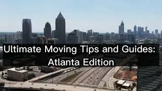 Ultimate moving tips and guides: Atlanta edition