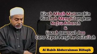 Ijazah Tawasul Doa Cara Cepat Pergi Ke Baitullah | Habib Abdurrahman Bilfaqih