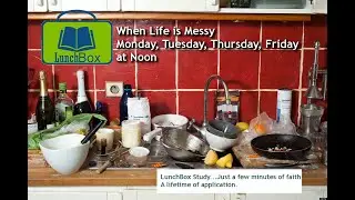 LunchBox 3/23/2020: Messy Faith and Difficult Jobs