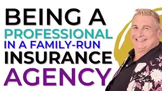 Professionalism In Family-Run Insurance Agencies | Top 5 Family Run Agency Challenges