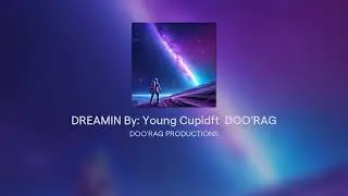 DREAMIN By: Young Cupidft  DOO'RAG