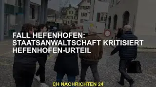 Fall Hefenhofen: Staatsanwaltschaft kritisiert Hefenhofen-Urteil