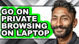 How to Go on Private Browsing on Laptop - Full Guide