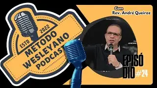 M&eacute;todo Wesleyano Podcast - #EP. 24 - Rev. Andr&eacute; Queiroz.