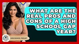 What Are The Real Pros And Cons Of A High School Gap Year? - High School Toolkit