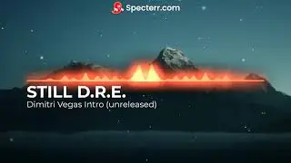 STILL D.R.E. -  FUTURE RAVE INTRO DIMITRI VEGAS (UNRELEASED)