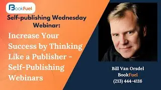 Increase Your Success by Thinking Like a Publisher - Self Publishing Webinars