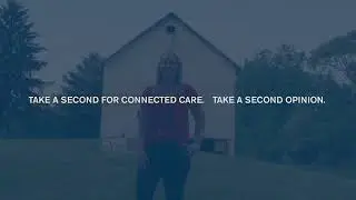 Take a Second For Connected Care. Take a Second Opinion.