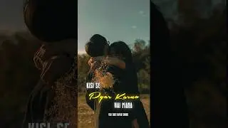 KISI SE PYAR KARNA HAI MANA STATUS | NEW TRENDING STATUS 4K FULL SCREEN | LOVE STATUS | MAYUR SHINDE