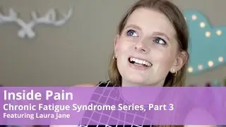 Chronic Fatigue Awareness Video Series, Featuring Laura Jane - Part 3.