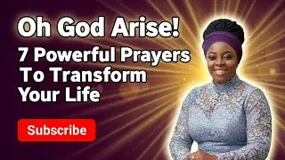 Oh God Arise! 7-Powerful Prayers to Transform Your life 💯🔥