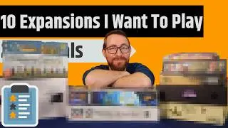 Top 10 Expansions I Want To Play - Going Through My Collection