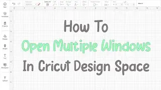 How To Open Multiple Windows In Cricut Design Space