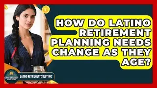 How Do Latino Retirement Planning Needs Change as They Age? | Latino Retirement Solutions News