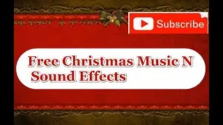 FREE CHRISTMAS MUSIC AND NO COPYRIGHT CHRISTMAS SOUND EFFECTS.