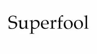 How to Pronounce Superfool