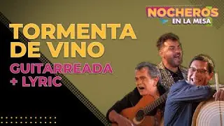 LOS NOCHEROS CON LAS VOCES DE ORÁN - Tormenta de vino - Versión guitarreada [ CON LETRA]