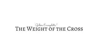 THE WEIGHT OF THE CROSS  |  lyric video