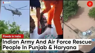 Floods In India  How Indian Army And IAF Conducted Relief Operations In Punjab, Haryana & Himachal