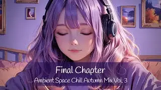 Ambient Space Chill Autumn Mix Vol. 3 - Final Chapter 🌌 | Moodlight 🌙