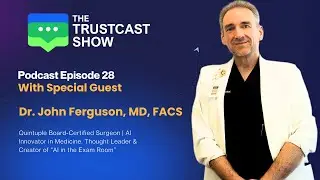 John Ferguson MD: Quintuple Board Certified Surgeon on AI in Medicine, Risk | Trustcast Show