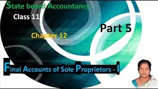 Final Accounts of Sole Proprietors  -  1|  part 5| class 11 l State board |  Accountancy