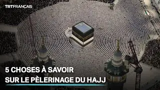 5 choses à savoir sur le pèlerinage du Hajj