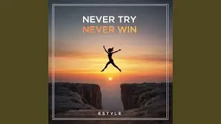 Never Try Never Win (Enhanced Version)