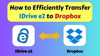 How to Efficiently Transfer IDrive e2 to Dropbox (2025)