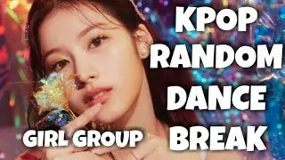 KPOP RANDOM DANCE BREAK || GIRL GROUP [ICONIC & POPULAR SONGS]